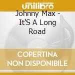 Johnny Max - It'S A Long Road cd