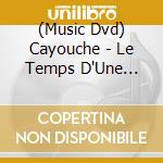(Music Dvd) Cayouche - Le Temps D'Une Biere [Dvd] cd