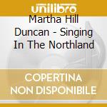Martha Hill Duncan - Singing In The Northland cd