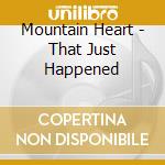 Mountain Heart - That Just Happened cd
