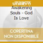 Awakening Souls - God Is Love cd musicale di Awakening Souls