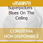 Superpickers - Blues On The Ceiling cd