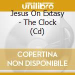 Jesus On Extasy - The Clock (Cd) cd