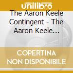 The Aaron Keele Contingent - The Aaron Keele Contingent cd musicale di The Aaron Keele Contingent