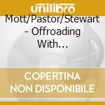 Mott/Pastor/Stewart - Offroading With Bodhidharma (Tales And Songs From The Outposts) cd