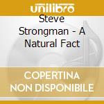 Steve Strongman - A Natural Fact cd
