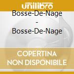 Bosse-De-Nage - Bosse-De-Nage cd