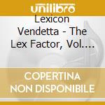 Lexicon Vendetta - The Lex Factor, Vol. 1 cd musicale di Lexicon Vendetta