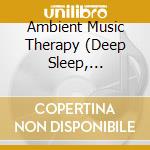 Ambient Music Therapy (Deep Sleep, Meditation, Spa, Healing, Relaxation) - The Ultimate Sleep System, Vol. 2: Ambient Music Therapy cd