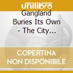 Gangland Buries Its Own - The City Loves You To Death cd