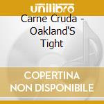 Carne Cruda - Oakland'S Tight cd