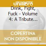 Drink, Fight, Fuck - Volume 4: A Tribute To GG Allin / Various cd musicale di Drink, Fight, Fuck