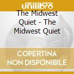 The Midwest Quiet - The Midwest Quiet cd musicale di The Midwest Quiet