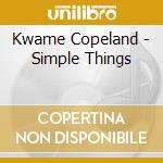 Kwame Copeland - Simple Things cd musicale di Kwame Copeland