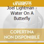 Joel Lightman - Water On A Butterfly cd