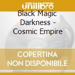 Black Magic Darkness - Cosmic Empire cd