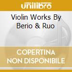 Violin Works By Berio & Ruo cd