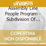 Assembly Line People Program - Subdivision Of Being cd musicale di Assembly Line People Program