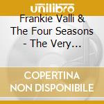 Frankie Valli & The Four Seasons - The Very Best Of cd musicale di Frankie Valli & The Four Seasons