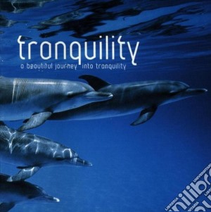 Tranquillity: A Beautiful Journey Into Tranquillity / Various cd musicale