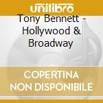 Tony Bennett - Hollywood & Broadway cd musicale di Tony Bennett