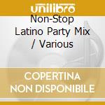Non-Stop Latino Party Mix / Various cd