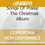 Songs Of Praise - The Christmas Album cd musicale di Songs Of Praise