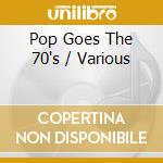 Pop Goes The 70's / Various cd