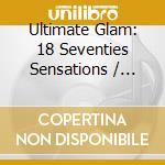 Ultimate Glam: 18 Seventies Sensations / Various