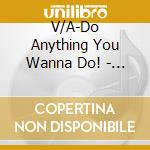 V/A-Do Anything You Wanna Do! - Only Ones,Psychedelic Furs,Squeeze,Sham 69,Cars,Split Enz... cd
