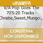 V/A-Pop Goes The 70'S-20 Tracks - Christie,Sweet,Mungo Jerry,David Essex,Al Green,Chi-Lites... cd