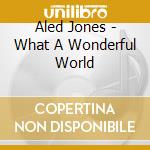 Aled Jones - What A Wonderful World cd