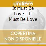 It Must Be Love - It Must Be Love cd musicale di It Must Be Love