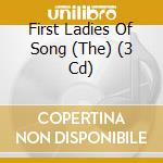First Ladies Of Song (The) (3 Cd) cd