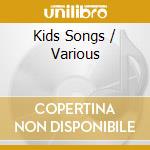 Kids Songs / Various cd musicale