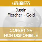 Justin Fletcher - Gold cd musicale