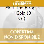 Mott The Hoople - Gold (3 Cd) cd musicale