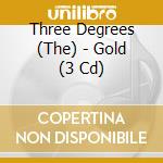 Three Degrees (The) - Gold (3 Cd) cd