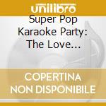Super Pop Karaoke Party: The Love Collection / Various (2 Cd) cd