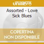 Assorted - Love Sick Blues cd musicale di Assorted