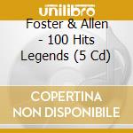 Foster & Allen - 100 Hits Legends (5 Cd) cd musicale di Foster & Allen