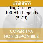 Bing Crosby - 100 Hits Legends (5 Cd) cd musicale di Bing Crosby