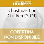 Christmas For Children (3 Cd) cd musicale di Various Artists