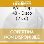 V/a - Top 40 - Disco (2 Cd) cd