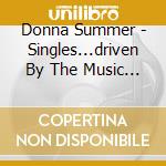 Donna Summer - Singles...driven By The Music (24 Cd) cd musicale di Donna Summer