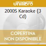 2000S Karaoke (3 Cd) cd