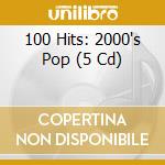 100 Hits: 2000's Pop (5 Cd) cd