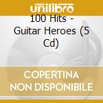 100 Hits - Guitar Heroes (5 Cd) cd