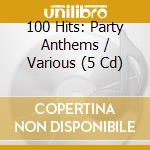 100 Hits: Party Anthems / Various (5 Cd) cd