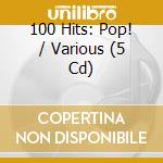100 Hits: Pop! / Various (5 Cd) cd musicale